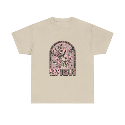 There Was Jesus Graphic Tee